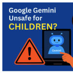 Google Gemini Unsafe for Children? What Parents Should Know